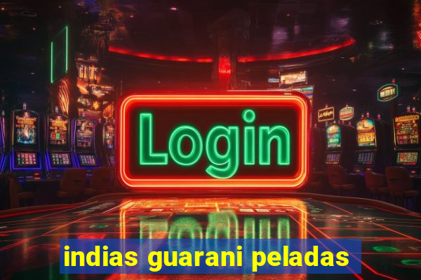 indias guarani peladas